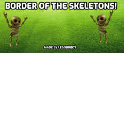 Border Of The Skeletons!