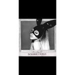 ArIaAnA GrAnDe Dangerous woman