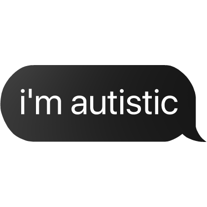 i'm autistic text