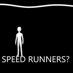 Speed runners?
