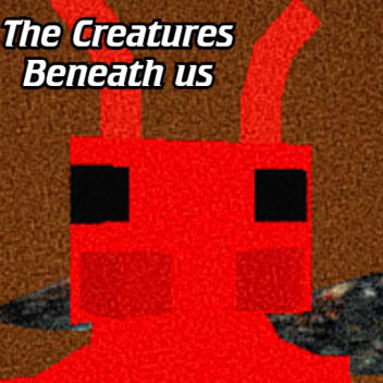 The Creatures Beneath Us 🐜
