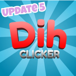 🥀Dih Clicker🥀 Update 5.5