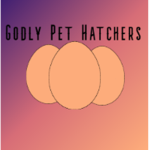 Godly Pet Hatchers