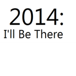 2014: I'll Be There