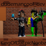 KingOfDaEpicNoobz and dude mancool_dev