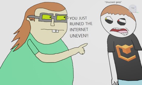 uneven RUINED THE INTERNET!!!