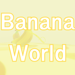 Banana World?!?!?