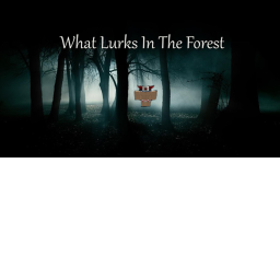 What Lurks In The Forest