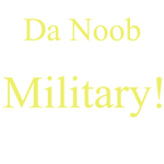 Da Noob Military!