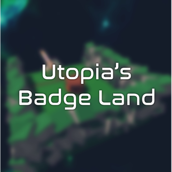🏅[66 BADGES] Utopia's Badge Land 🏅