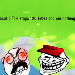 Beat a TOH stage IOO times and get nothing