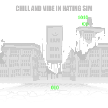Chill And Vibe In Hating Simuator