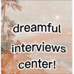 dreamful's interview center!