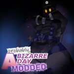Probably A Bizarre Day Modded [TESTING PHASE]