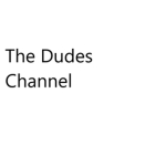 The Dudes Channel