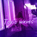 toxic wxves