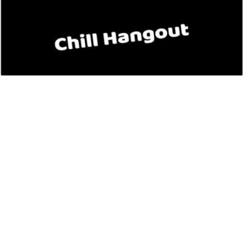 CHILL HANGOUT
