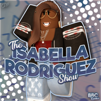 The Isabxella Rodriguxez Show