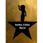 Hamilton: A Roblox Musical.