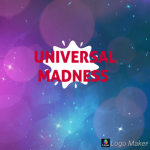 Universal Madnesss