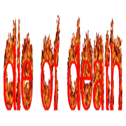 die of death *fire text*