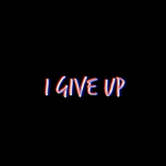 I give up