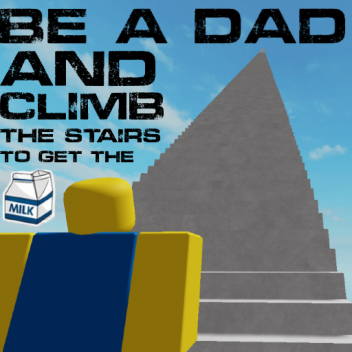 Be A Dad and Climb The Stairs to Get The Milk