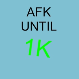 Afk Until 1k