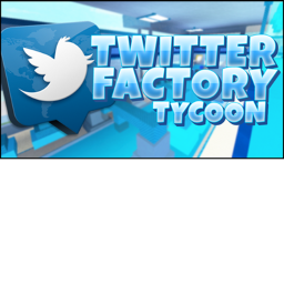 guest & twitter factory tycoon