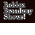 Roblox Broadway Shows