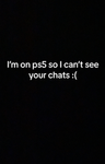 I’m on ps5 I can’t see ur chat