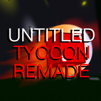 Untitled Tycoon: Remade