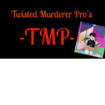 Twisted Murderer Pro's!
