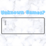 Unknown Games?
