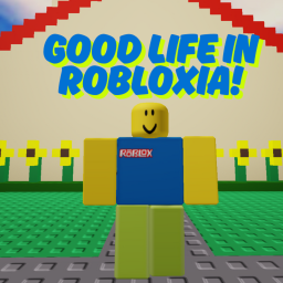 Good Life In Robloxia!