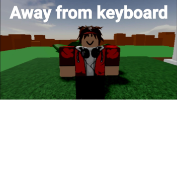 pls AFK!!!
