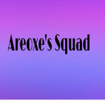 Areoxe's Squad!