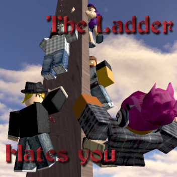 The Ladder Hates You