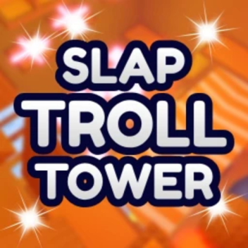 Troll Slap Tower✋