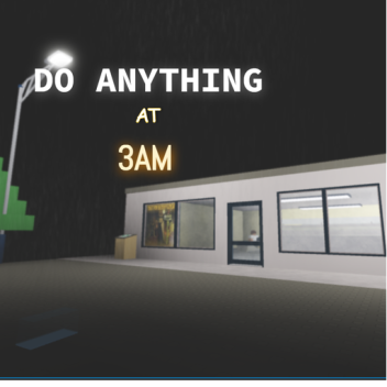 DO ANYTHING at 3 AM [UPDATE AGAINN!!]