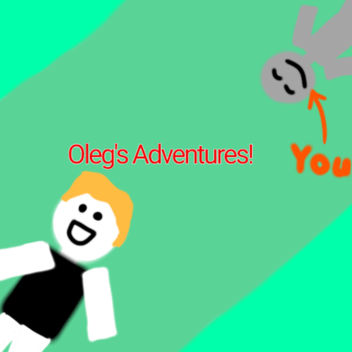 Oleg’s Adventures!