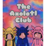 The Axolotl Club <3