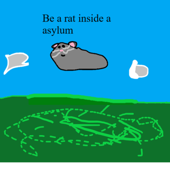 be a rat inside a insane asylum🎃