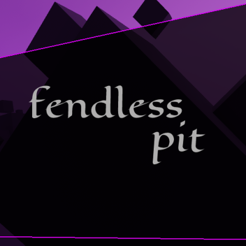 Fendless Pit!