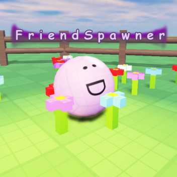 Friend Spawner!