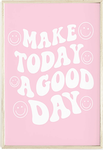 Make today a good day!