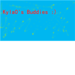 Kyla0 Buddies :)