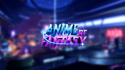 [👊UPDATE4.5🩸] AnimeFantasy:RE