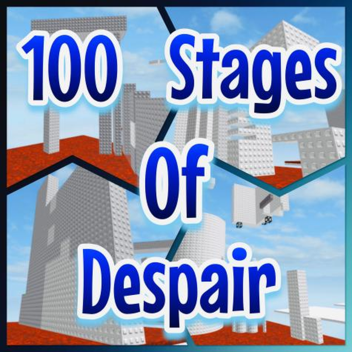 100 Stages of Despair