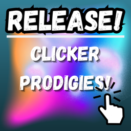 [RELEASE] Clicker Prodigies!